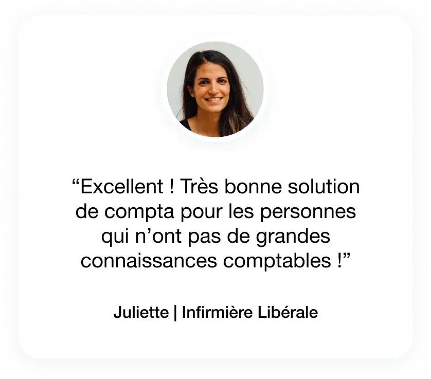 Excellent ! Très bonne solution de compta pour les personnes qui n'ont pas de grandes connaissances comptables ! - Juliette, infirmière libérale